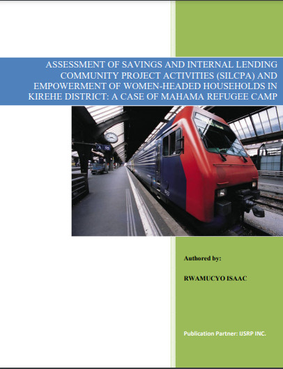 ASSESSMENT OF SAVINGS AND INTERNAL LENDING COMMUNITY PROJECT ACTIVITIES (SILCPA) AND EMPOWERMENT OF WOMEN-HEADED HOUSEHOLDS IN KIREHE DISTRICT: A CASE OF MAHAMA REFUGEE CAMP