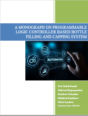 A MONOGRAPH ON PROGRAMMABLE LOGIC CONTROLLER BASED BOTTLE FILLING AND CAPPING SYSTEM